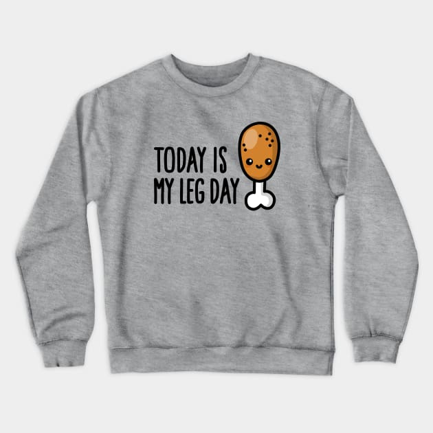 Today is my leg day - cute fried chicken fitness Crewneck Sweatshirt by LaundryFactory